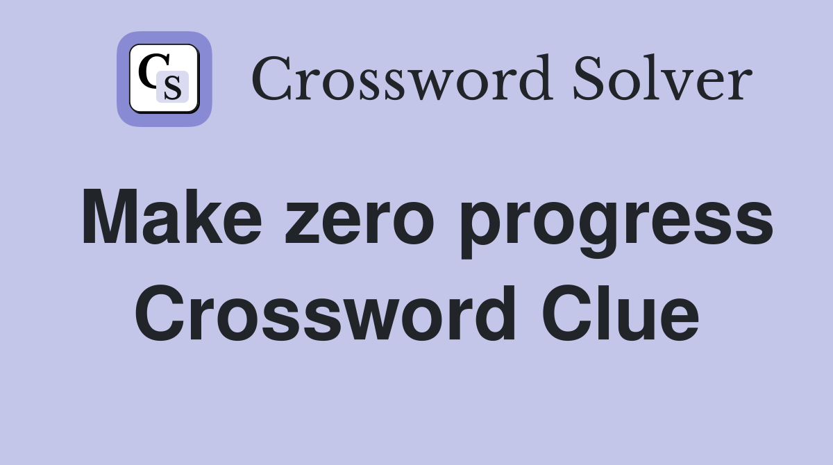 Make zero progress Crossword Clue