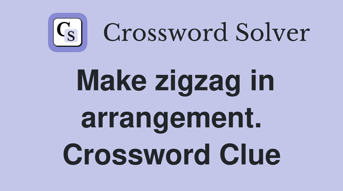 Make zigzag in arrangement. Crossword Clue