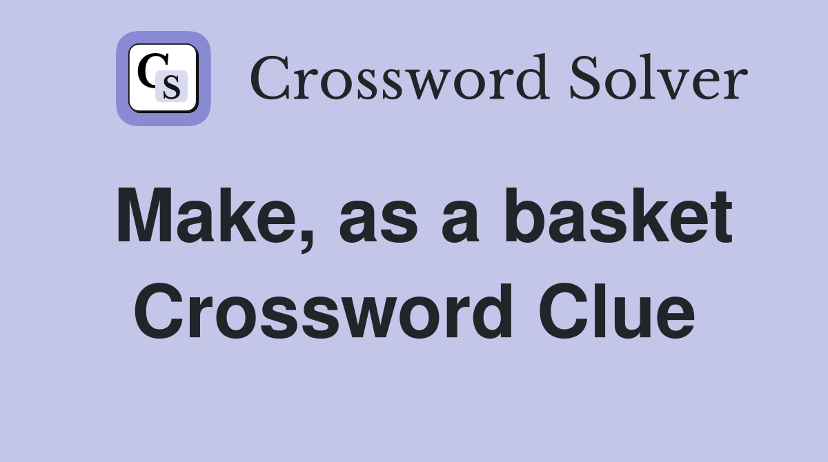 Make, as a basket Crossword Clue