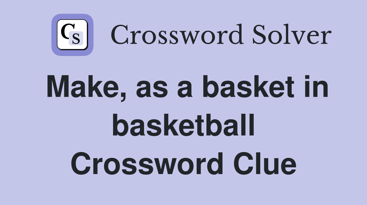 Make, as a basket in basketball Crossword Clue