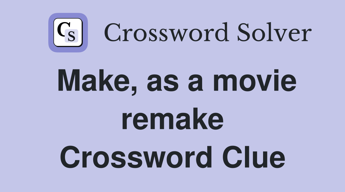 Make, as a movie remake Crossword Clue