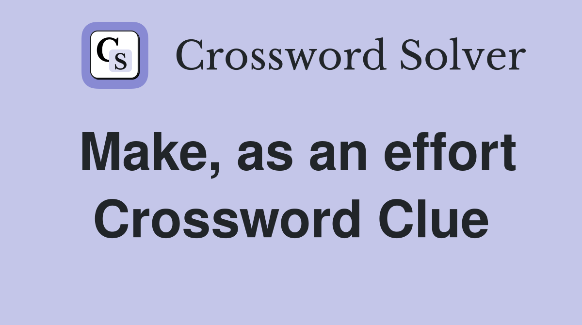 Make, as an effort Crossword Clue