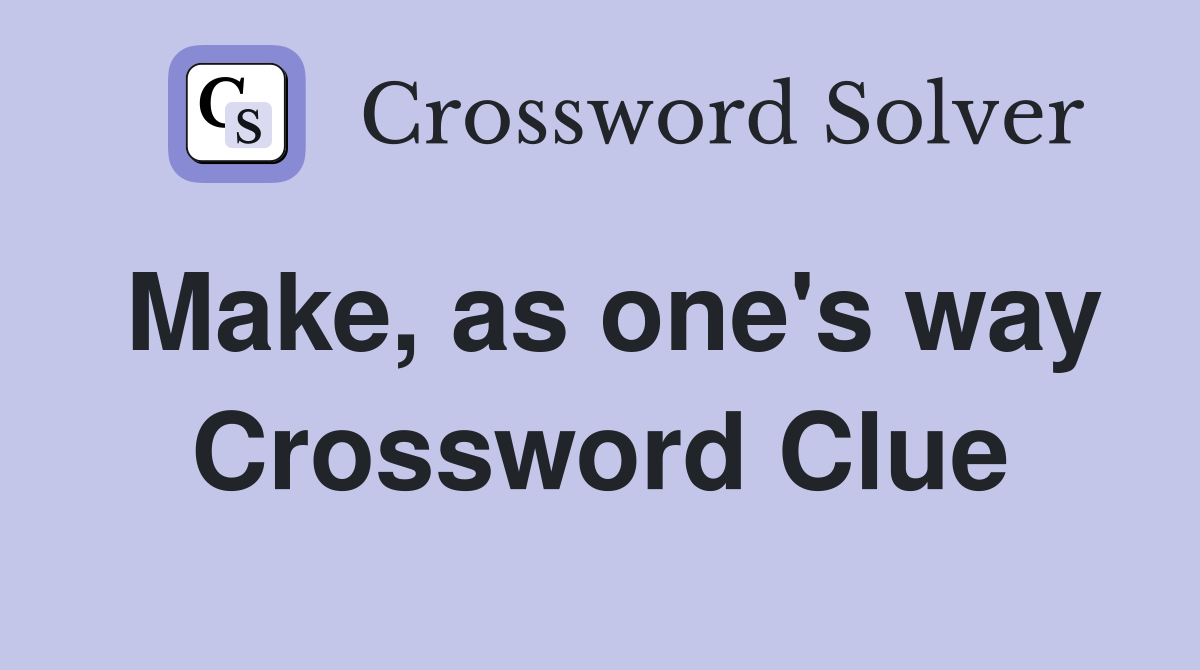 Make, as one's way Crossword Clue