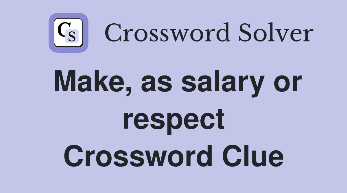 Make, as salary or respect Crossword Clue