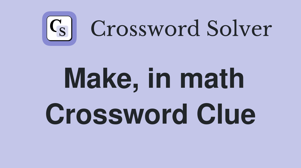 Make, in math Crossword Clue