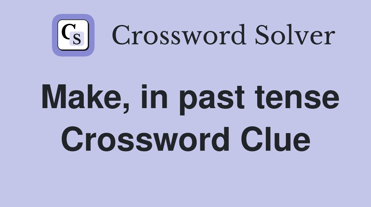 Make, in past tense Crossword Clue