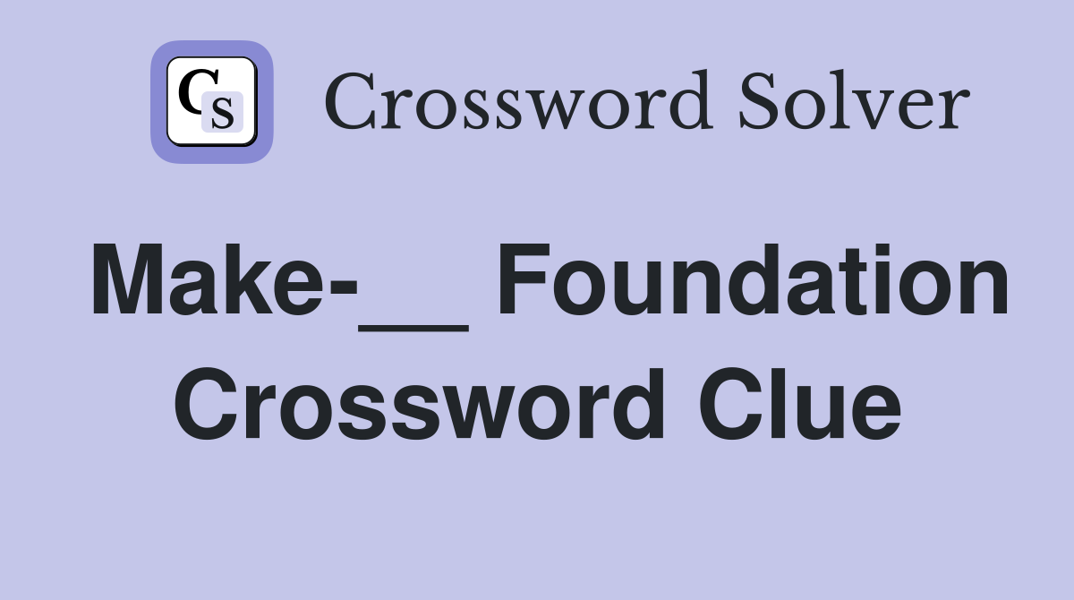 Make-__ Foundation Crossword Clue