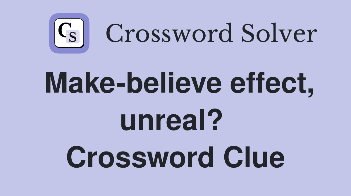 Make-believe effect, unreal?  Crossword Clue