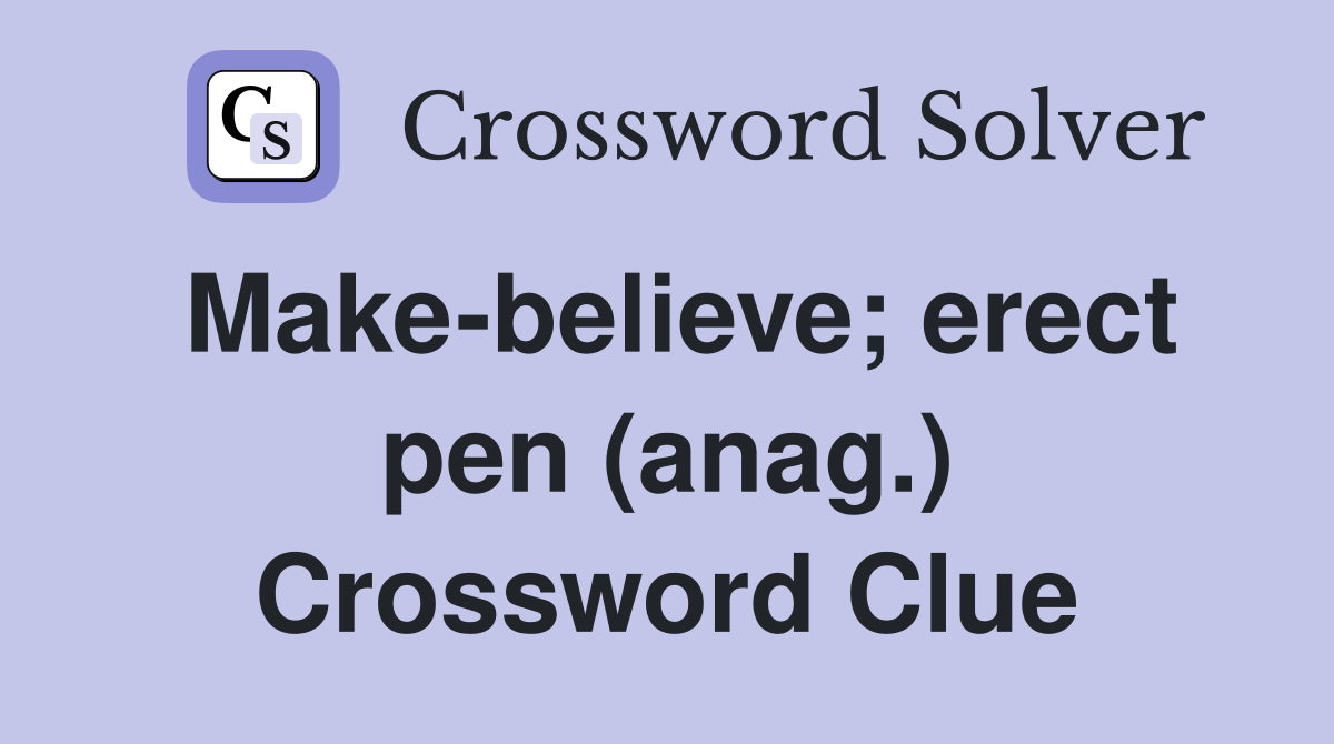 Make-believe; erect pen (anag.) Crossword Clue