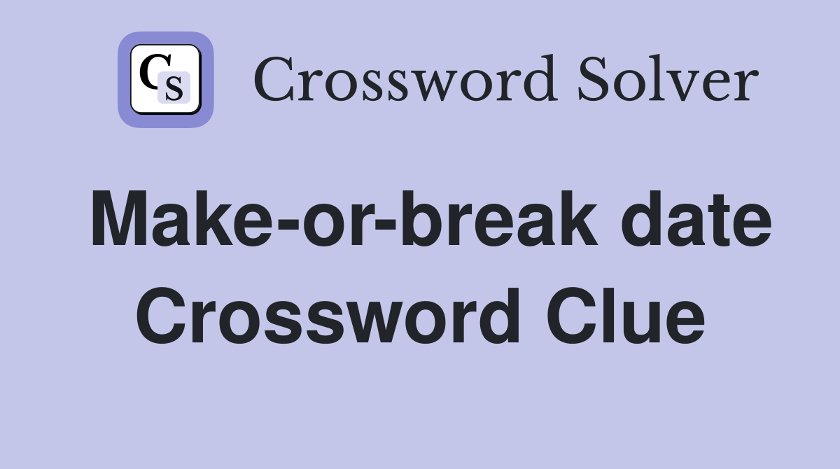Make-or-break date Crossword Clue