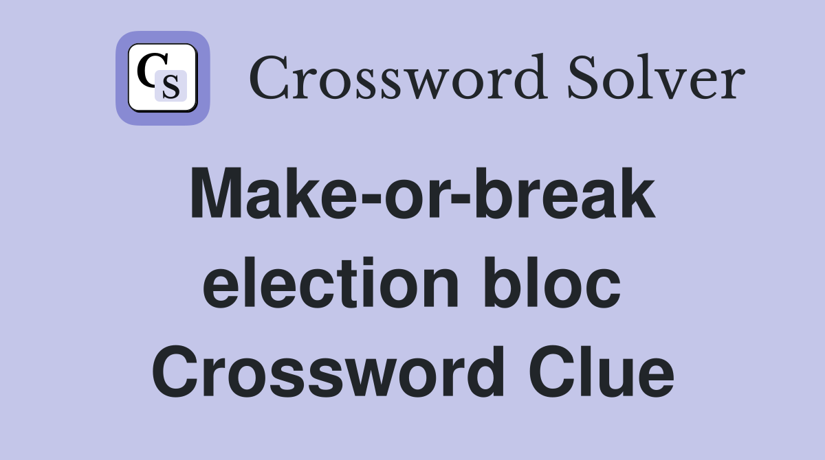 Make-or-break election bloc Crossword Clue
