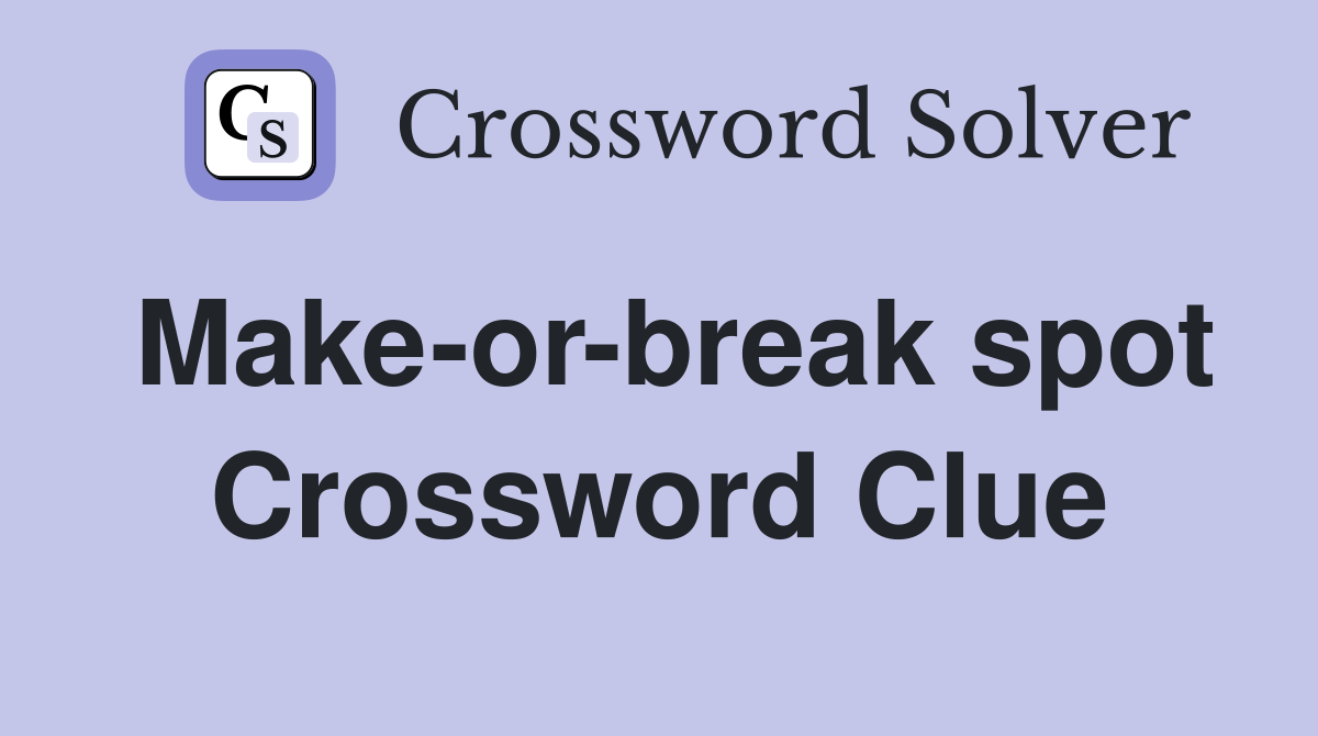 Make-or-break spot Crossword Clue