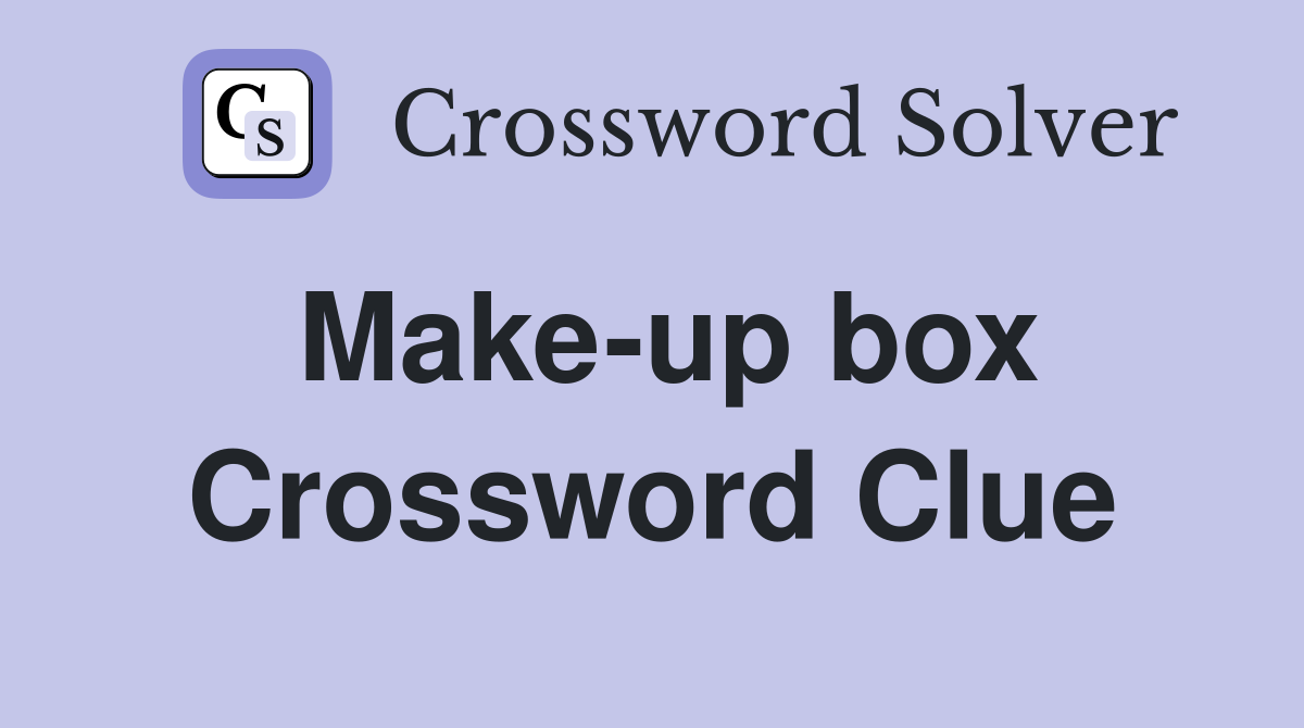 Make-up box Crossword Clue