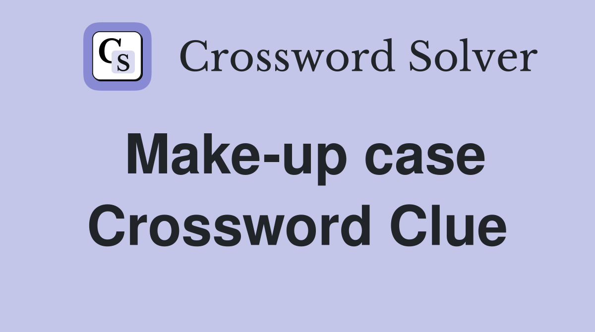 Make-up case Crossword Clue
