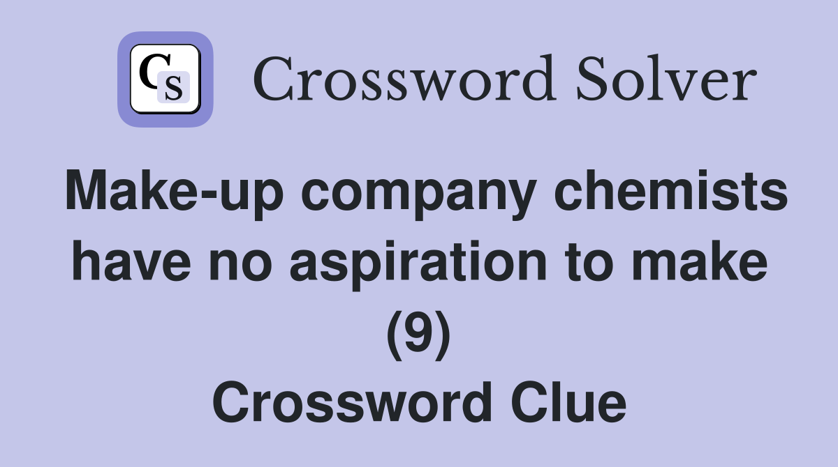 Make-up company chemists have no aspiration to make (9) Crossword Clue