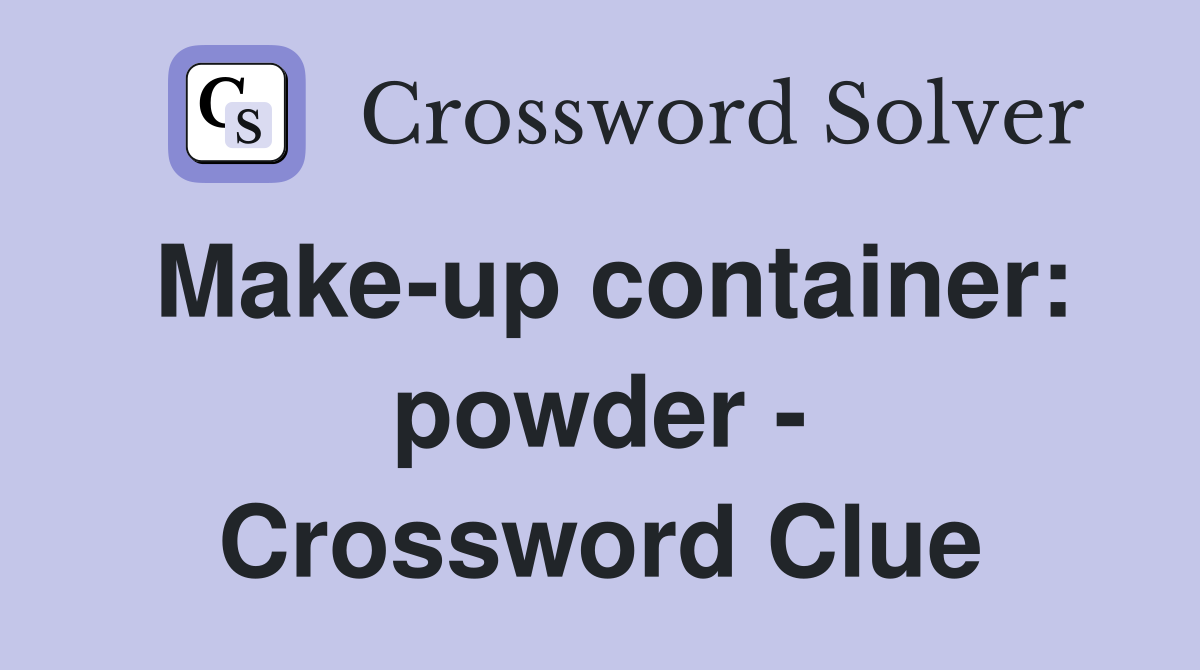 Make-up container: powder - Crossword Clue