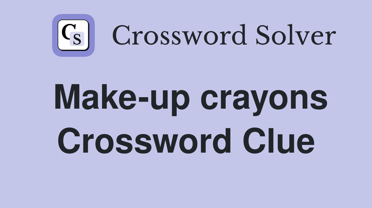 Make-up crayons Crossword Clue