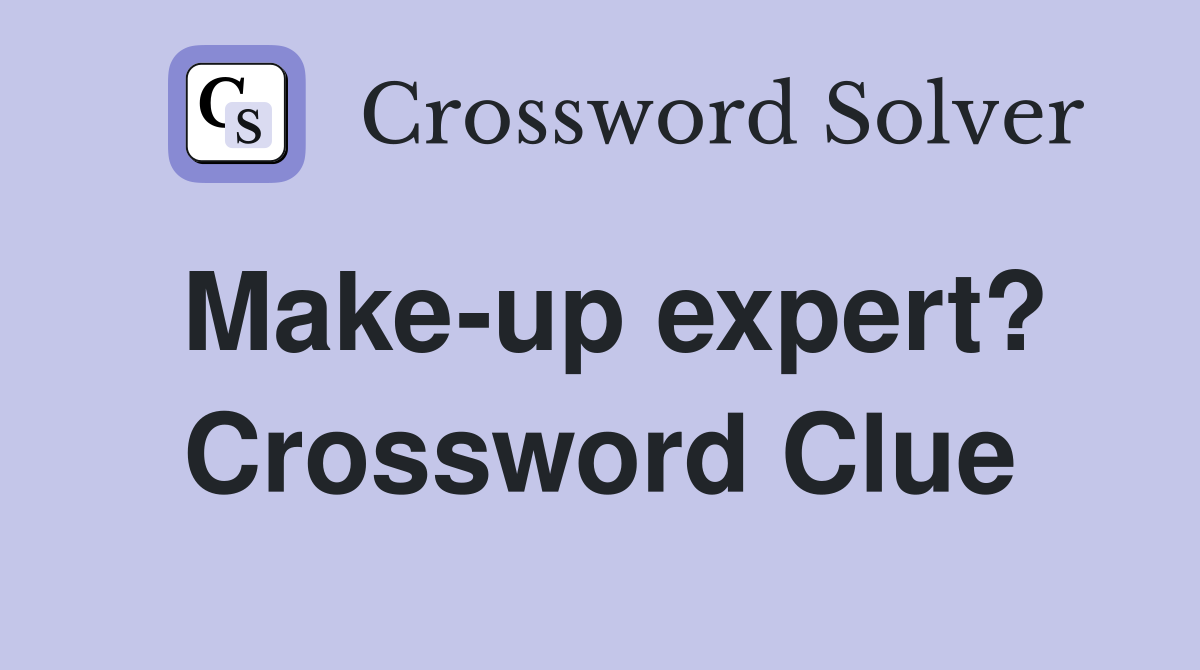 Make-up expert? Crossword Clue