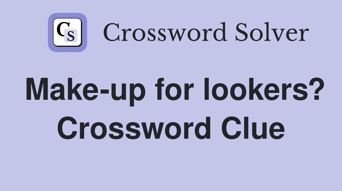 Make-up for lookers? Crossword Clue