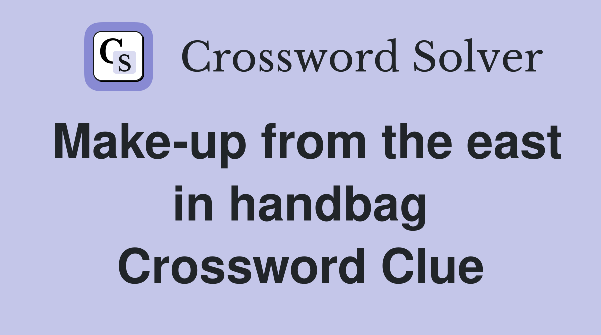 Make-up from the east in handbag Crossword Clue