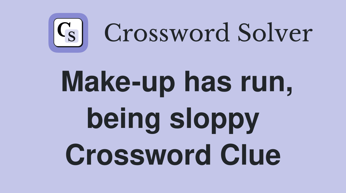 Make-up has run, being sloppy Crossword Clue