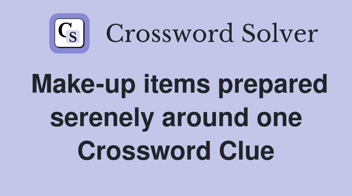 Make-up items prepared serenely around one Crossword Clue