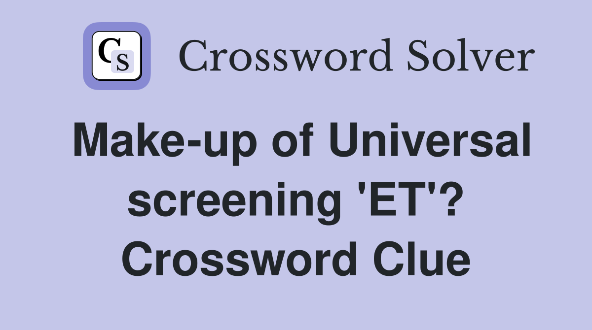 Make-up of Universal screening 'ET'? Crossword Clue