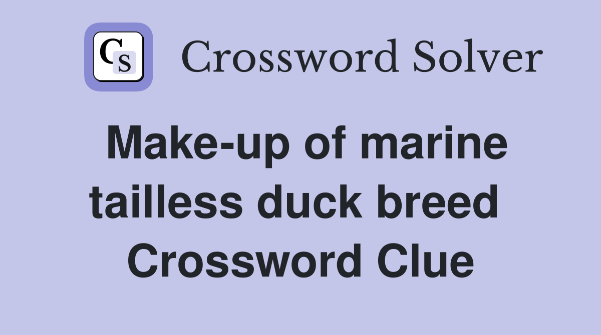 Make-up of marine tailless duck breed  Crossword Clue