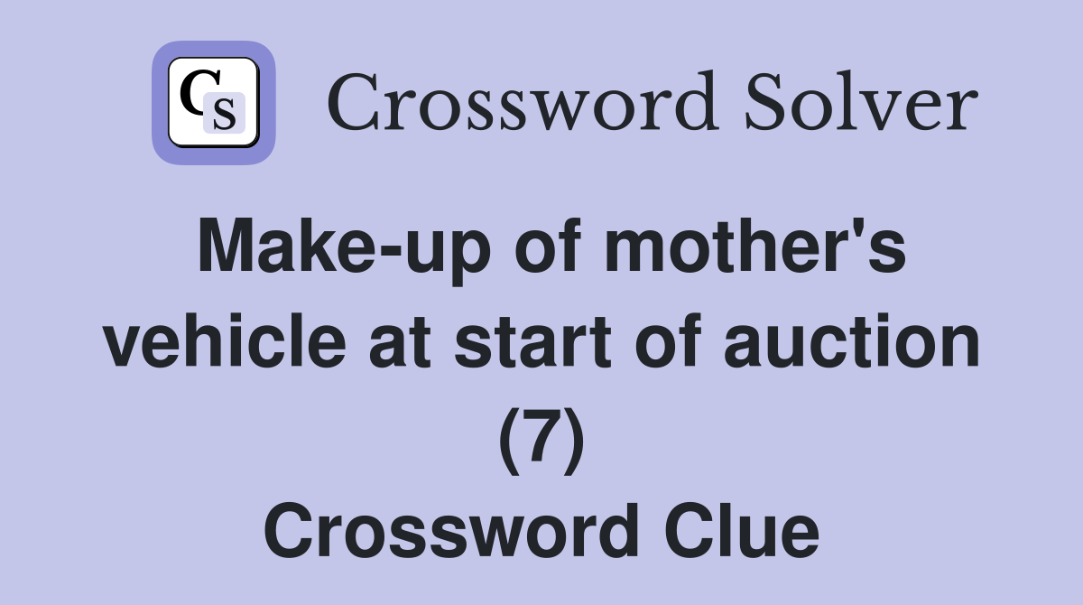 Make-up of mother's vehicle at start of auction (7) Crossword Clue