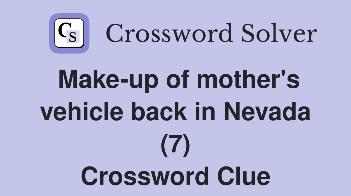 Make-up of mother's vehicle back in Nevada (7) Crossword Clue