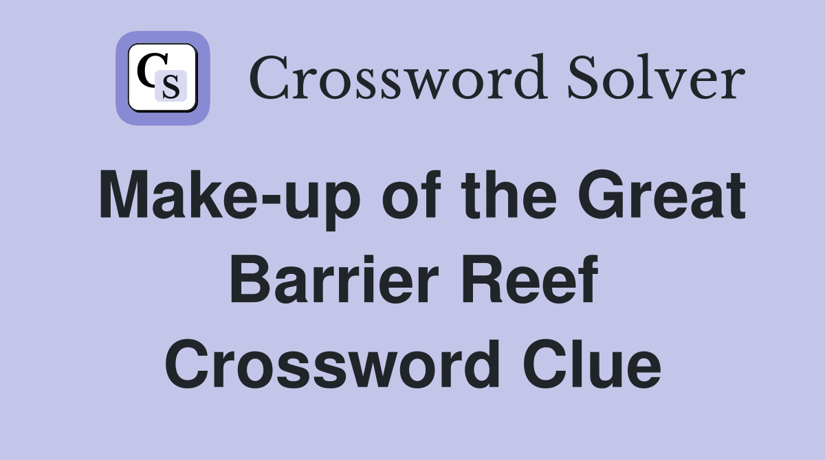 Make-up of the Great Barrier Reef Crossword Clue