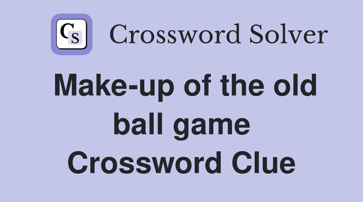Make-up of the old ball game Crossword Clue