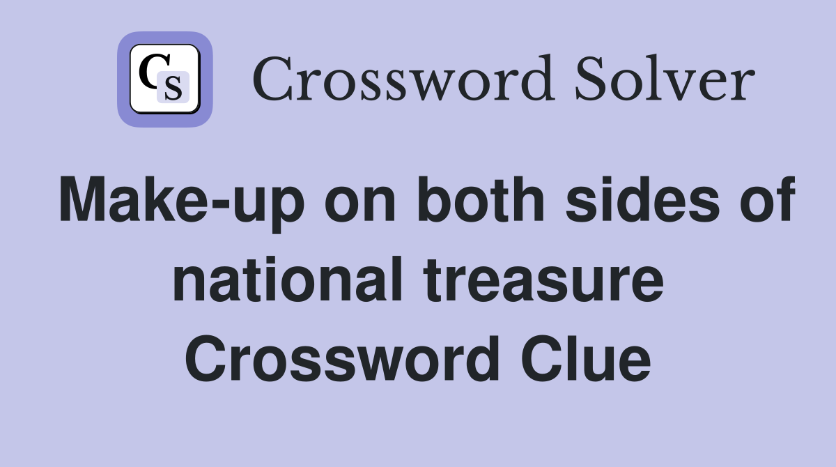Make-up on both sides of national treasure Crossword Clue