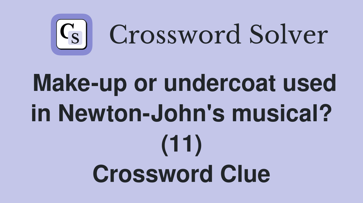 Make-up or undercoat used in Newton-John's musical? (11) Crossword Clue