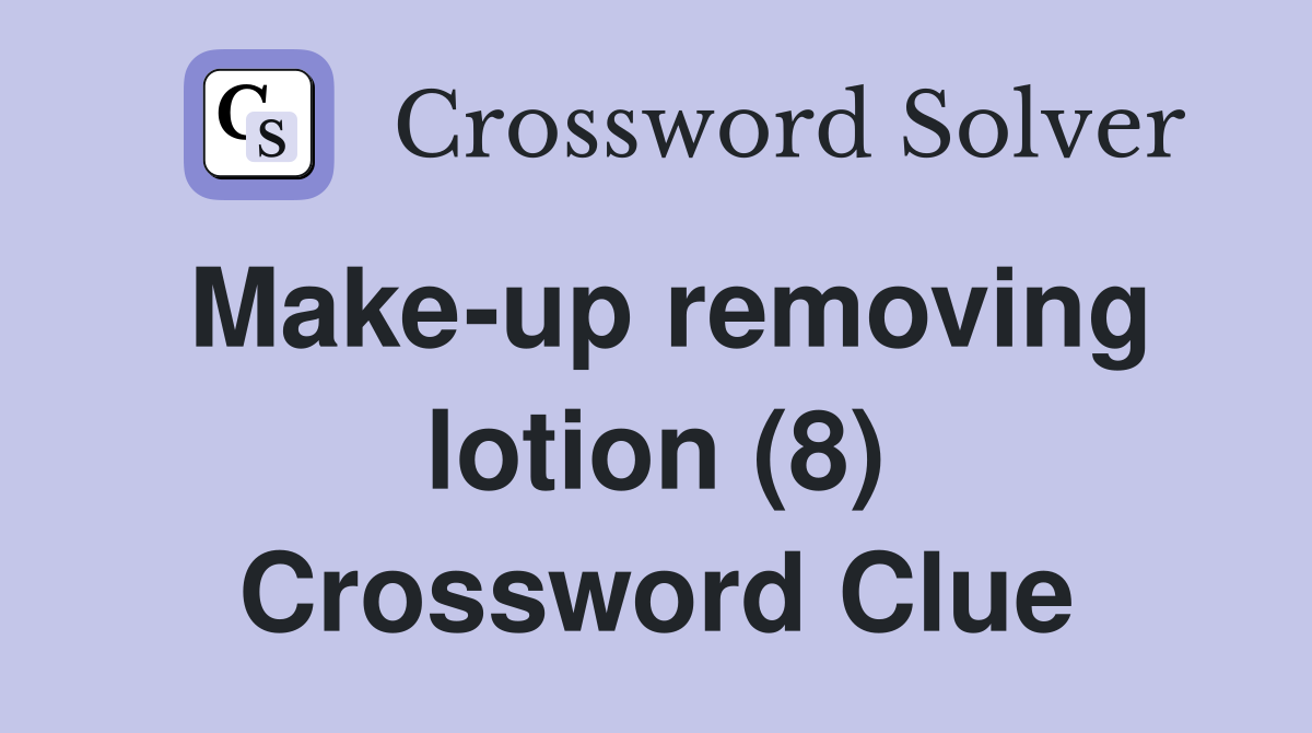 Make-up removing lotion (8) Crossword Clue