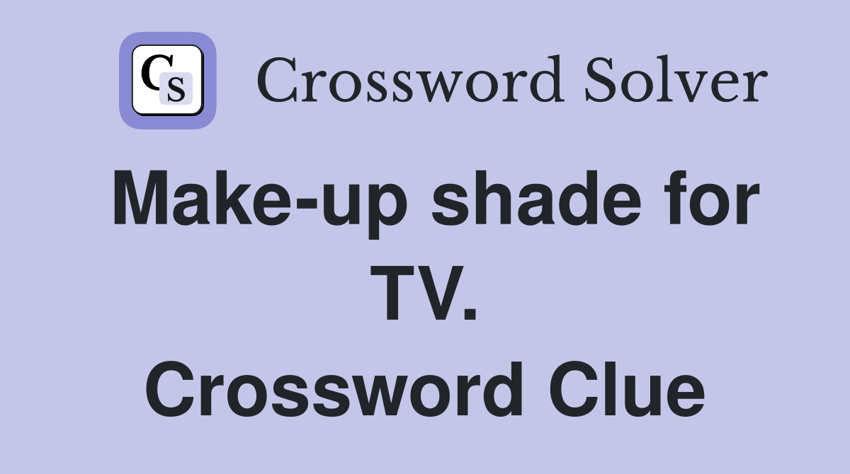 Make-up shade for TV. Crossword Clue