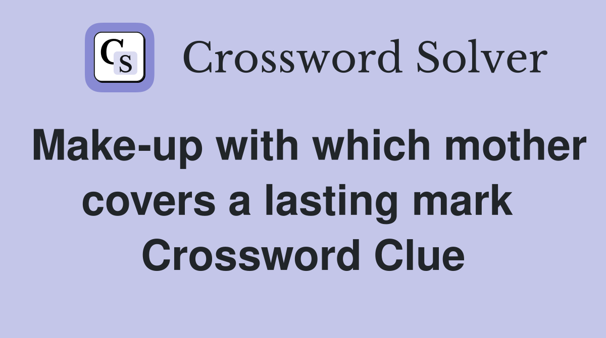 Make-up with which mother covers a lasting mark  Crossword Clue