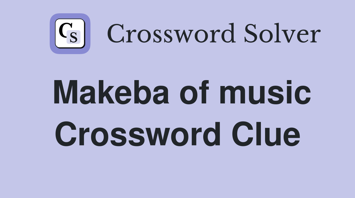 Makeba of music Crossword Clue