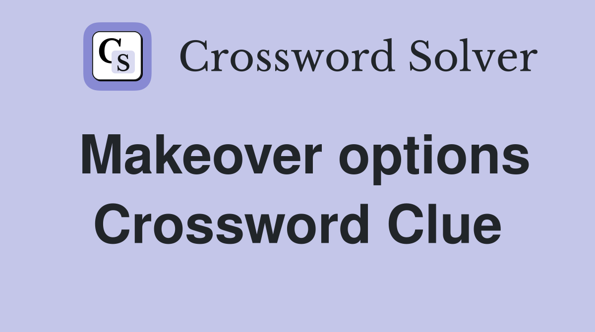 Makeover options Crossword Clue