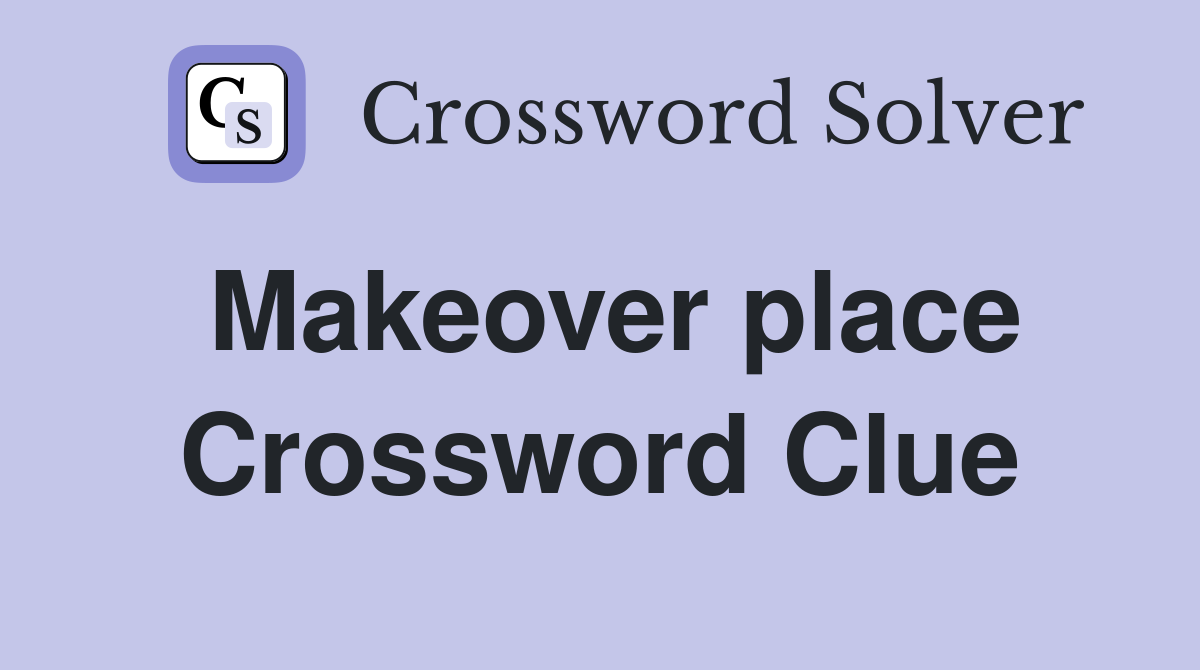 Makeover place Crossword Clue