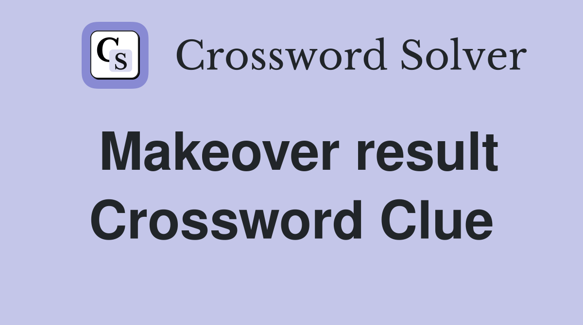 Makeover result Crossword Clue