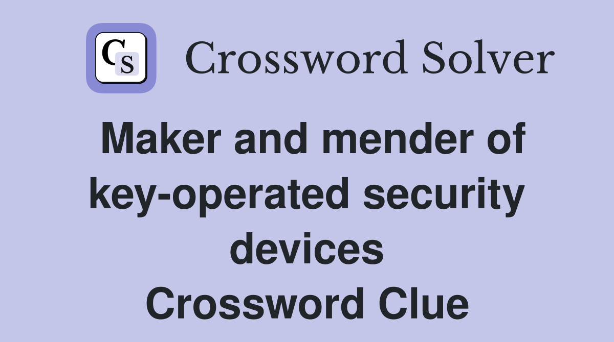 Maker and mender of key-operated security devices Crossword Clue