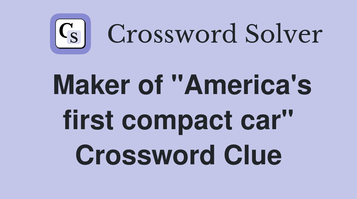 Maker of "America's first compact car" Crossword Clue