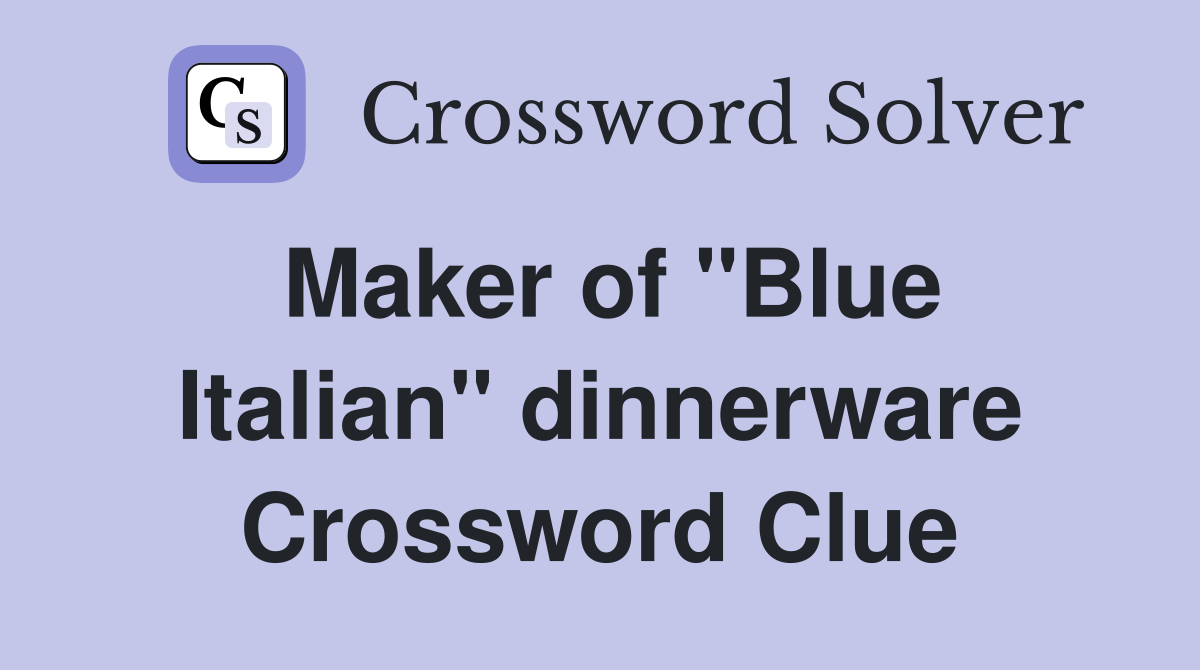 Maker of "Blue Italian" dinnerware Crossword Clue
