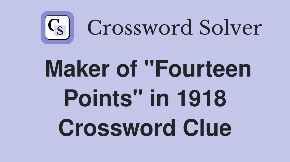 Maker of "Fourteen Points" in 1918 Crossword Clue