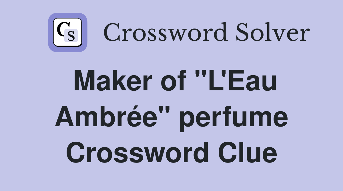 Maker of "L'Eau Ambrée" perfume Crossword Clue