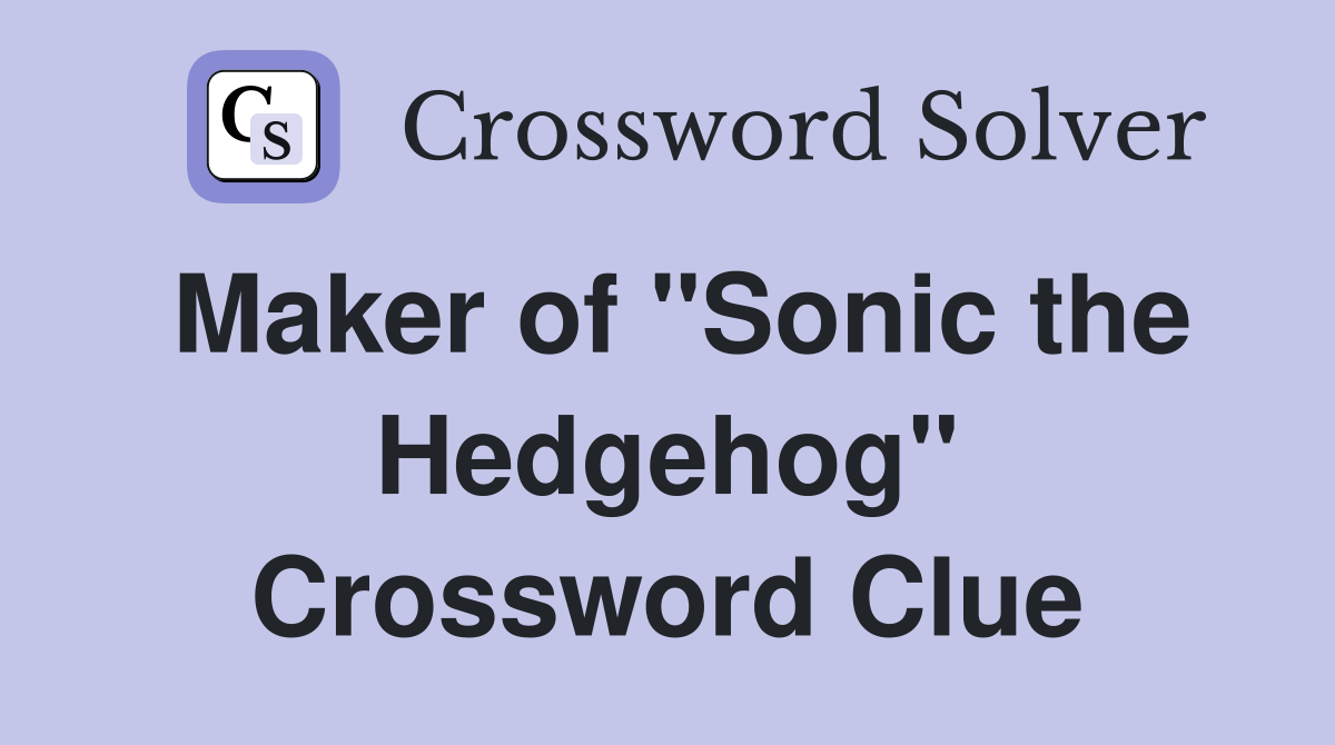 Maker of "Sonic the Hedgehog" Crossword Clue