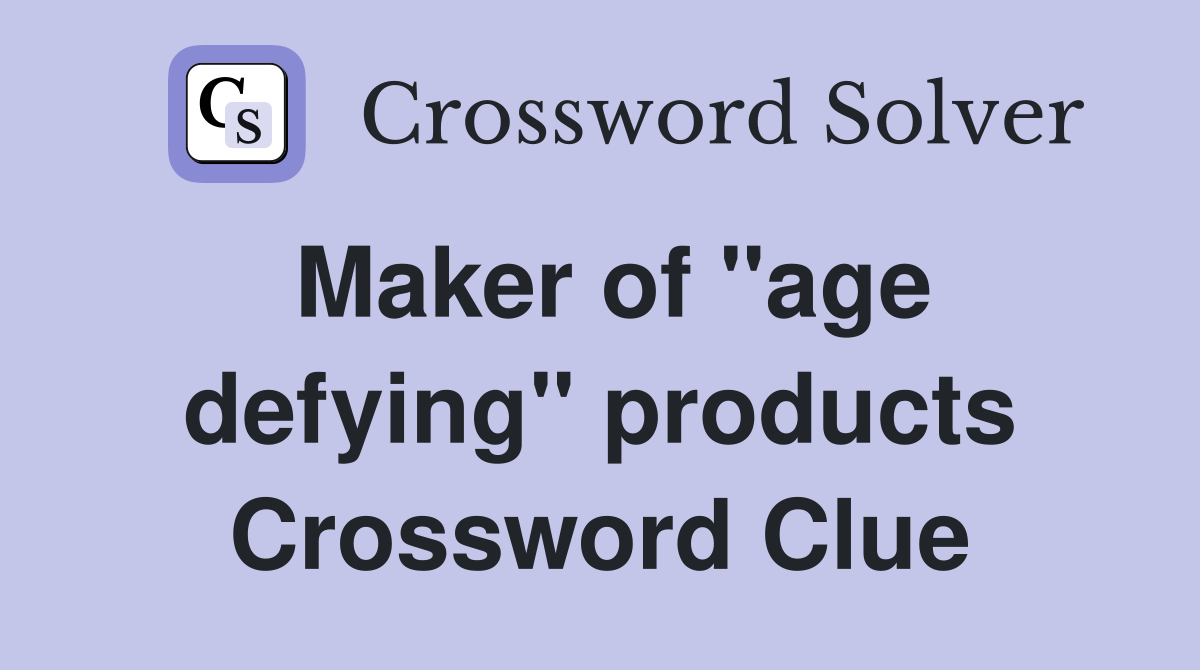 Maker of "age defying" products Crossword Clue