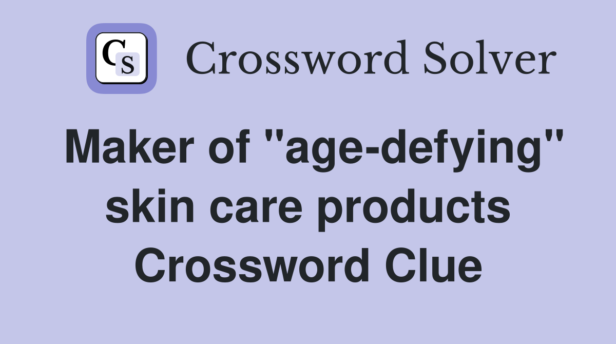 Maker of "age-defying" skin care products Crossword Clue