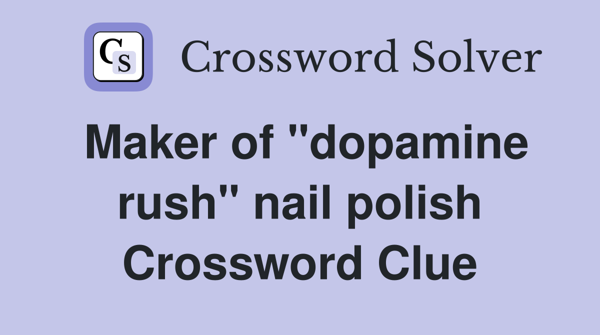 Maker of "dopamine rush" nail polish Crossword Clue